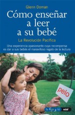 COMO ENSEÑAR A LEER A SU BEBÉ (Tu hijo y tú) - Glenn Doman, Tenacio Vara, Arturo, Patricia Parrón