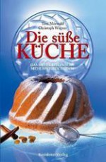 Die süße Küche: Das österreichische Mehlspeiskochbuch - Toni Mörwald, Christoph Wagner, Ulrike Köb