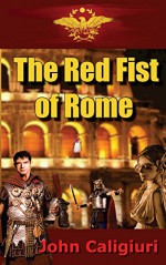 The Red Fist of Rome - John Caligiuri