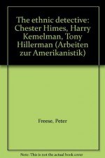 The ethnic detective: Chester Himes, Harry Kemelman, Tony Hillerman (Arbeiten zur Amerikanistik) - Peter Freese