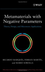 Metamaterials with Negative Parameters: Theory, Design and Microwave Applications - Ricardo Marqués, Ferran Martín, Mario Sorolla