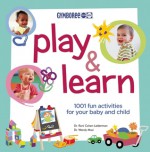 Play & Learn: 1001 Fun Activities for Your Baby and Child - Susan Elisabeth Davis, Wendy Masi