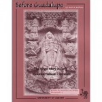 Before Guadalupe: The Virgin Mary in Early Colonial Nahuatl Literature - Louise M. Burkhart