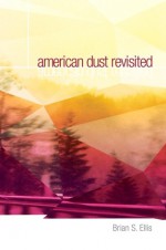 American Dust Revisited - Brian S. Ellis, Susannah Kelly