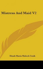 Mistress and Maid V2 - Dinah Maria Mulock Craik