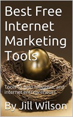 Best Free Internet Marketing Tools: Tools to help bloggers, and internet entrepreneurs. (Passive Income Tools Book 1) - Jill Wilson, By Jill Wilson