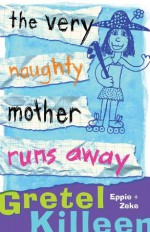 The Very Naughty Mother Runs Away - Gretel Killeen