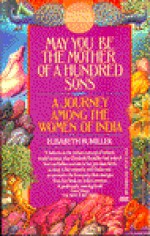 May You Be the Mother of a Hundred Sons: A Journey Among the Women of India - Elisabeth Bumiller