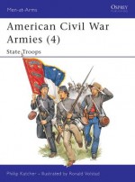 American Civil War Armies (4) - State Troops: State Troops No. 4 (Men-at-Arms 190) - Philip Katcher, Ronald Volstad