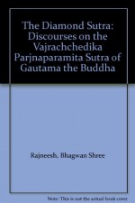 The Diamond Sutra: Discourses on the Vajrachchedika Parjnaparamita Sutra of Gautama the Buddha - Bhagwan Shree Rajneesh, Illus. with photos