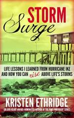 Storm Surge: Life Lessons I Learned from Hurricane Ike and How You Can Rise Above Life's Storms - Kristen Ethridge