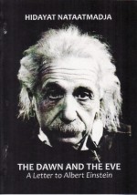 The Dawn and the Eve: A Letter to Albert Einstein - Hidayat Nataatmadja