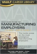 Vault Guide To The Top Manufacturing Employers, 2007 Edition (Vault Guide To The Top Manufacturing Employers) - Tyya N. Turner, Hunter R. Slaton