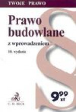 Prawo budowlane z wprowadzeniem. Wydanie 10. - Redakcja: Barbara Porzecka, Aleksandra Dróżdż