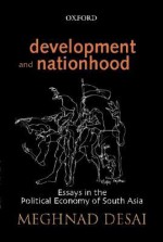 Development and Nationhood: Essays in the Political Economy of South Asia - Meghnad Desai