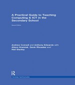 A Practical Guide to Teaching Computing and ICT in the Secondary School (Routledge Teaching Guides) - Andrew Connell, Anthony Edwards, Alison Hramiak, Gavin Rhoades, Neil Stanley