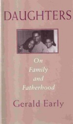 Daughters: On Family and Fatherhood - Gerald Early