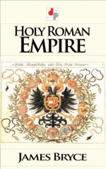 Holy Roman Empire (Illustrated) - James Bryce