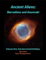 ANCIENT ALIENS: MARRADIANS AND ANUNNAKI: VOLUME ONE: EXTRATERRESTRIAL HOLIDAYS - ILIL ARBEL, GARY MORGENSTEIN