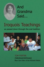 And Grandma Said... Iroquois Teachings: as passed down through the oral tradition - Tom Porter