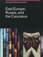 Encyclopedia of World Dress and Fashion, V9: Volume 9: East Europe, Russia, and the Caucasus - Djurdja Bartlett, Pamela Smith