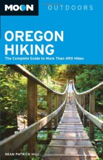 Moon Oregon Hiking: The Complete Guide to More Than 490 Hikes - Sean Patrick Hill