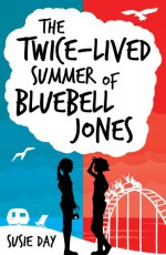 The Twice-Lived Summer of Bluebell Jones - Susie Day