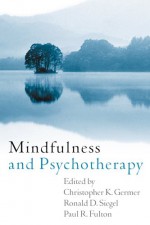 Mindfulness and Psychotherapy, First Edition - Christopher K. Germer, Ronald D. Siegel, Paul R. Fulton