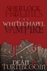 Sherlock Holmes and the Whitechapel Vampire - Dean P. Turnbloom