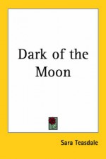 Dark of the Moon - Sara Teasdale