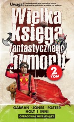 Wielka księga fantastycznego humoru t.2 - L. Sprague de Camp, Tom Holt, John Kendrick Bangs, Ron Goulart, Harlan Ellison, Alan Dean Foster, Terry Jones, Avram Davidson, Seamus Cullen, Peter Anspach, Elizabeth Counihan, Sue Anderson, Grania Davis, E. K. Grant, Anthony Armstrong, Eliot Fintushel, Neil Gaiman