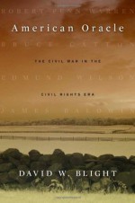 American Oracle: The Civil War in the Civil Rights Era - David W. Blight