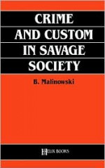 Crime and Custom in Savage Society - Bronisław Malinowski