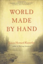 World Made by Hand - James Howard Kunstler