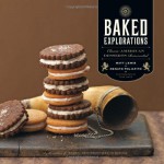 Baked Explorations: Classic American Desserts Reinvented - Matt Lewis, Renato Poliafito, Tina Rupp