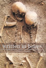 Written in Bones: How Human Remains Unlock the Secrets of the Dead - Paul G. Bahn