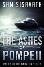 The Ashes of Pompeii (Purge of Babylon, Book 5) - Sam Sisavath