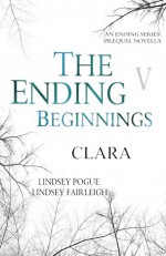 The Ending Beginnings V: Clara (An Ending Series Novella) (The Ending Series) - Lindsey Pogue, Lindsey Fairleigh