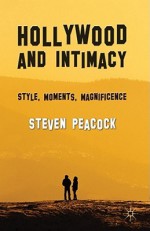 Hollywood and Intimacy: Style, Moments, Magnificence - Steven Peacock