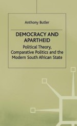 Democracy and Apartheid - Anthony (Lecturer in Politics Butler, BUTLER