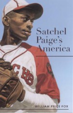 Satchel Paige's America - William Price Fox