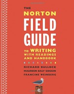 The Norton Field Guide to Writing with Readings and Handbook (Fourth Edition) - Richard Bullock, Maureen Daly Goggin, Francine Weinberg