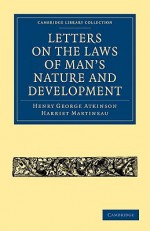 Letters on the Laws of Man's Nature and Development (Cambridge Library Collection - Religion) - Henry George Atkinson, Harriet Martineau