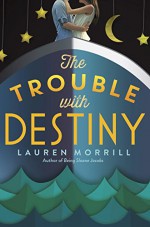 The Trouble with Destiny - Lauren Morrill