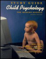 Child Psychology: The Modern Science, 2nd Edition. Study Guide - Ross Vasta, Scott Miller