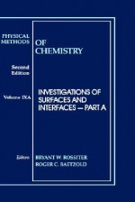 Physical Methods of Chemistry, Investigations of Surfaces and Interfaces - Bryant W. Rossiter, Roger C. Baetzold