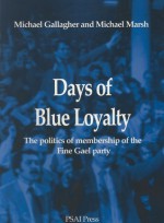 Days Of Blue Loyalty: The Politics Of Membership Of The Fine Gael Party - Michael Gallagher