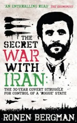 Secret War with Iran, The - Ronen Bergman