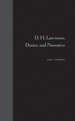 D. H. Lawrence, Desire, and Narrative - Earl G. Ingersoll