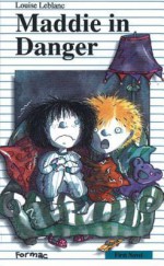 Maddie in Danger - Louise Leblanc, Marie-Louise Gay, Sarah Cummins